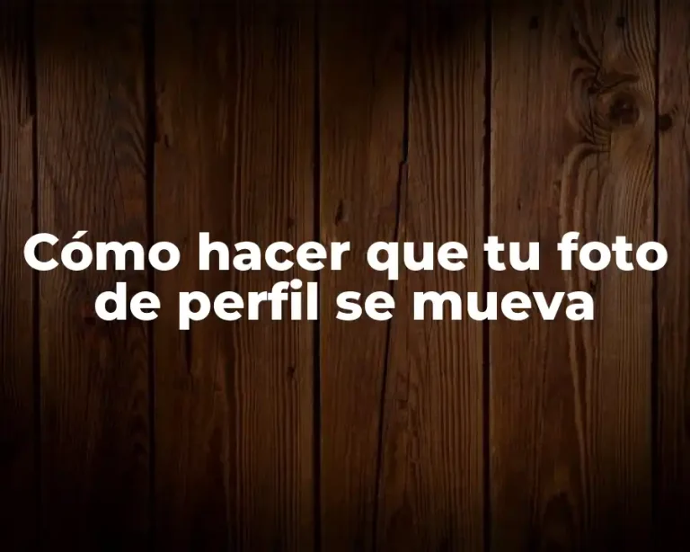Cómo hacer que tu foto de perfil se mueva