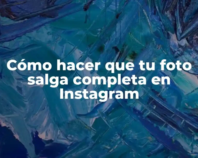 Cómo hacer que tu foto salga completa en Instagram
