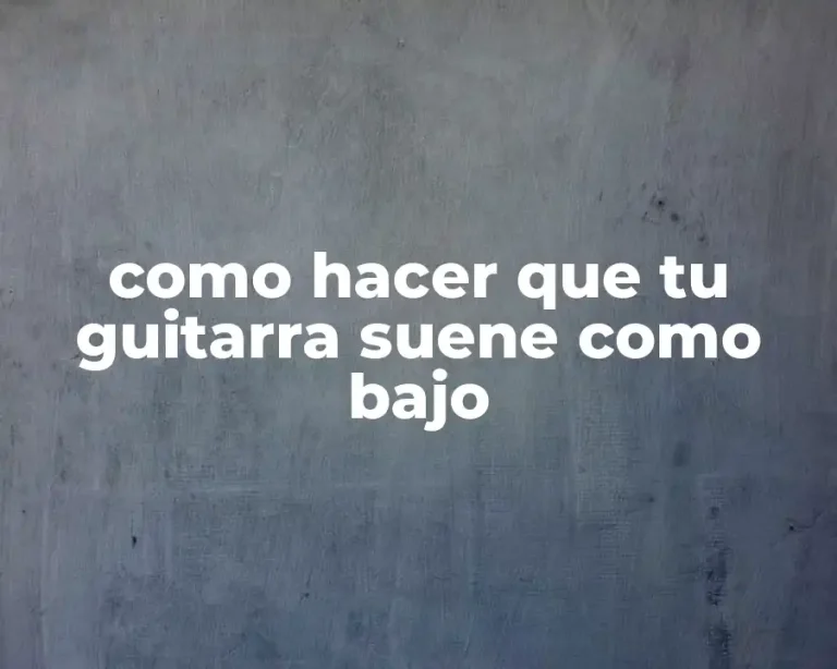como hacer que tu guitarra suene como bajo