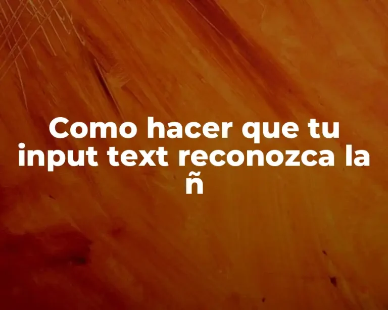 Como hacer que tu input text reconozca la ñ