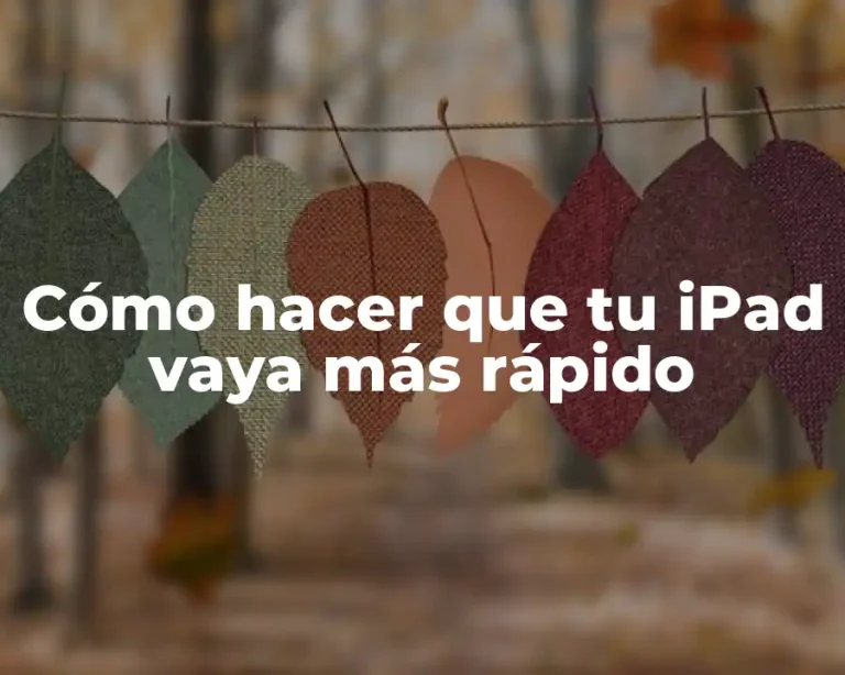 Cómo hacer que tu iPad vaya más rápido