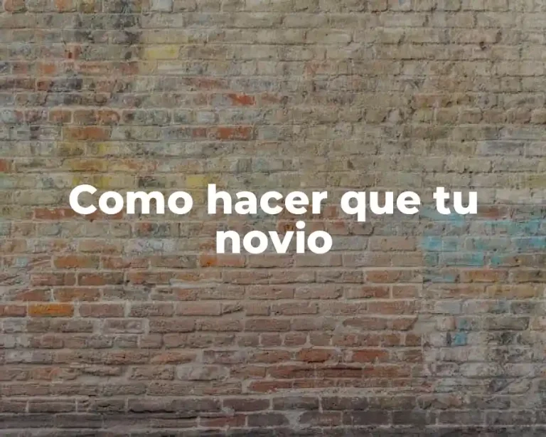 Como hacer que tu novio