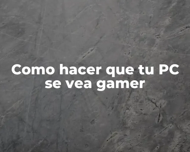 Como hacer que tu PC se vea gamer