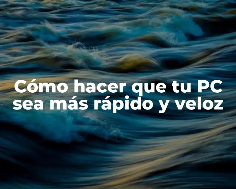 Cómo hacer que tu PC sea más rápido y veloz