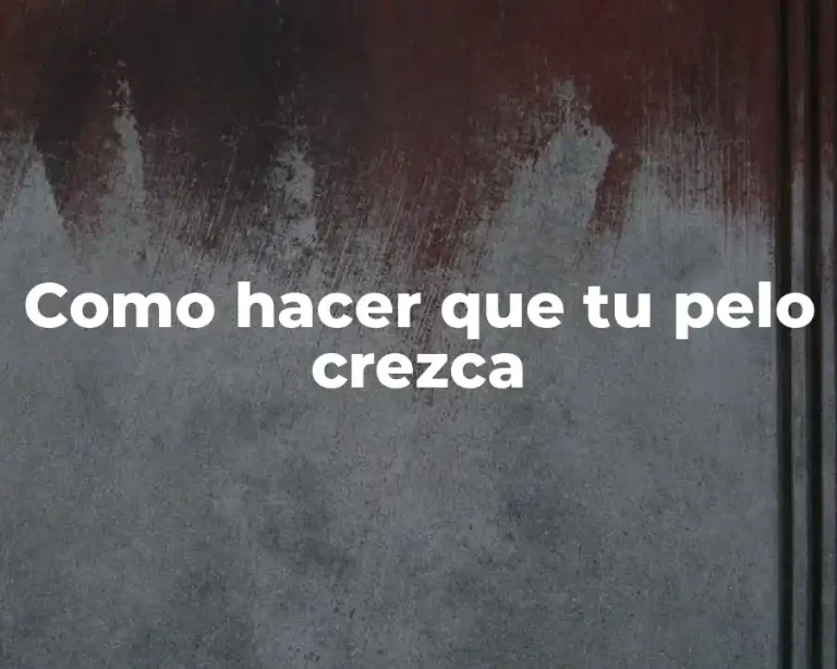 Como hacer que tu pelo crezca