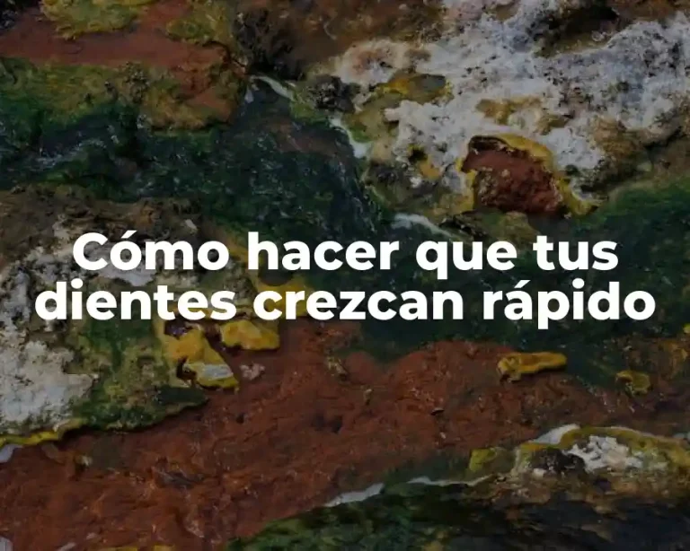 Cómo hacer que tus dientes crezcan rápido