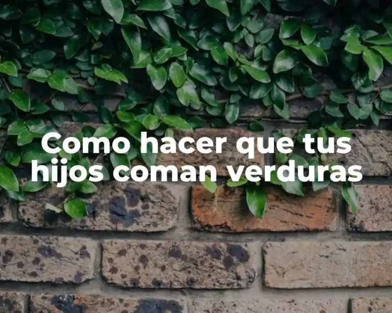 Como hacer que tus hijos coman verduras