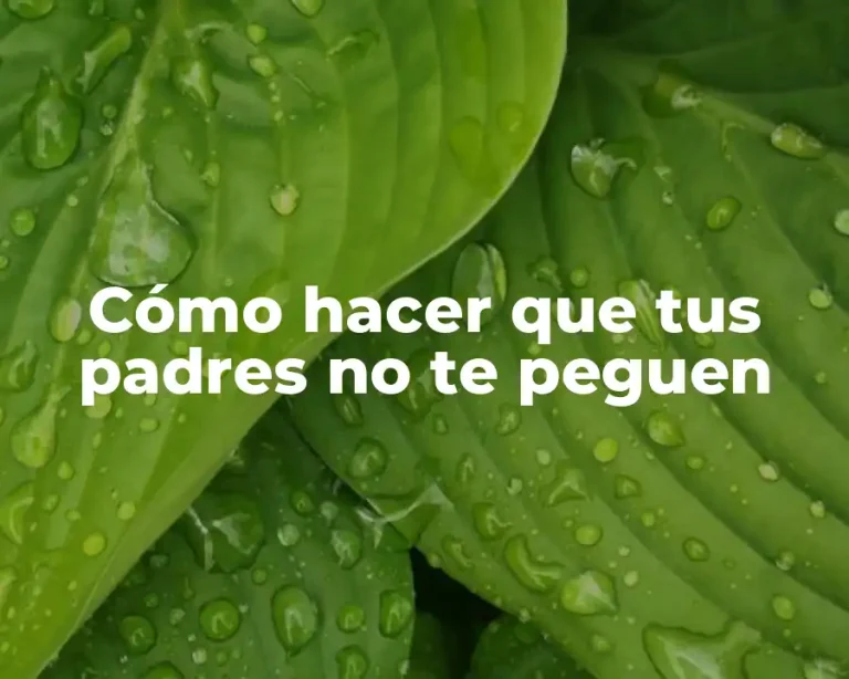 Cómo hacer que tus padres no te peguen