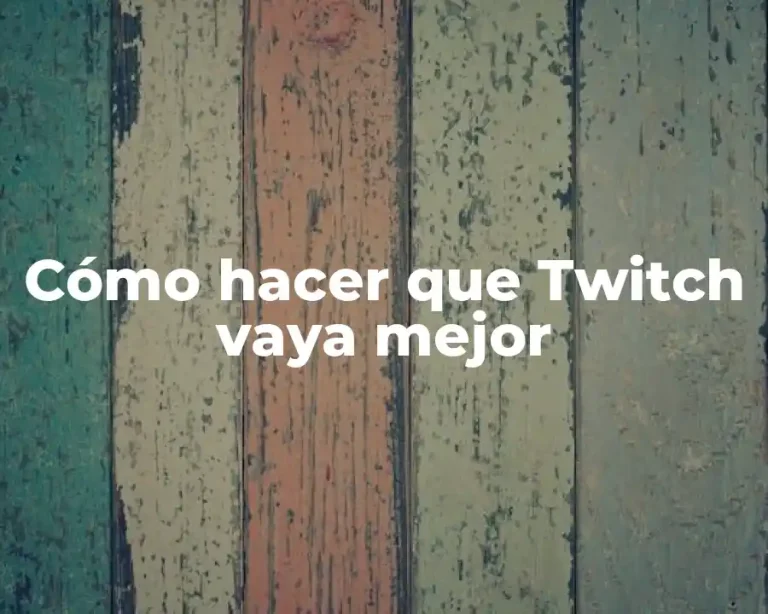 Cómo hacer que Twitch vaya mejor