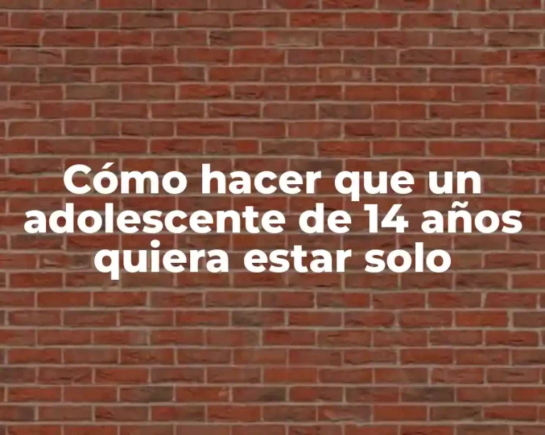 Cómo hacer que un adolescente de 14 años quiera estar solo