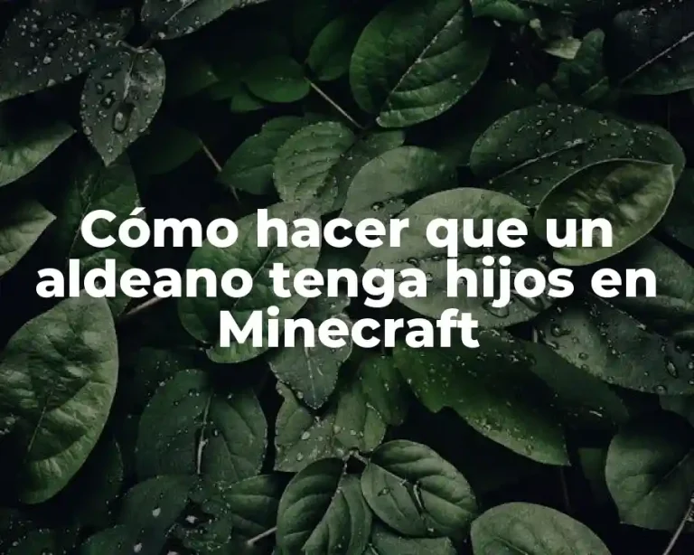 Cómo hacer que un aldeano tenga hijos en Minecraft