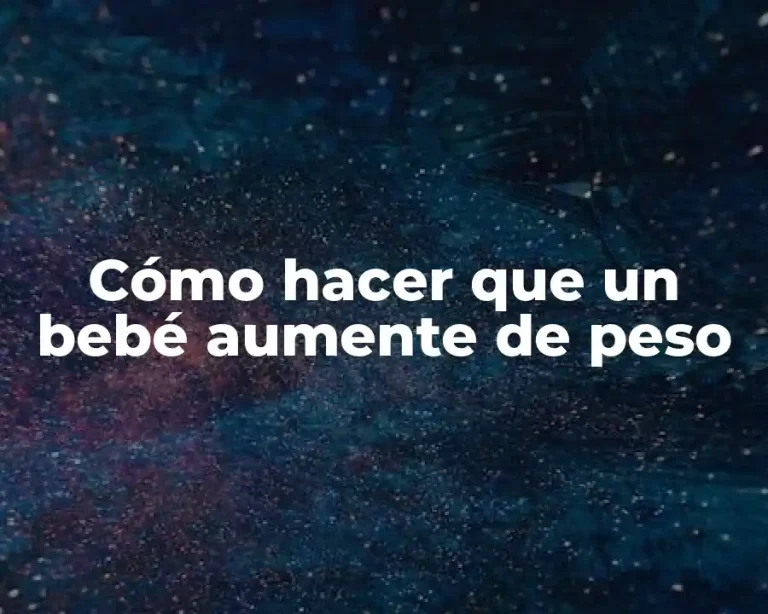 Cómo hacer que un bebé aumente de peso