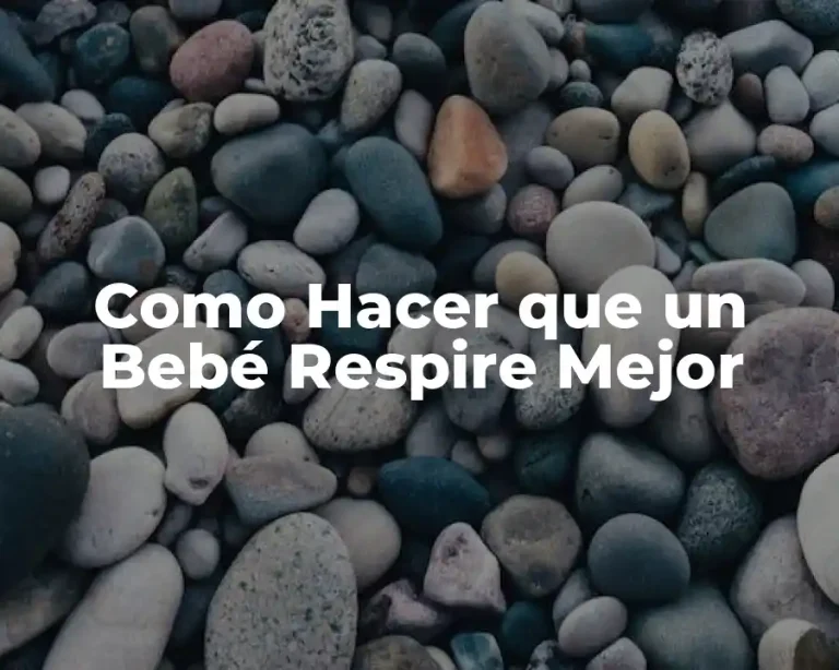 Como Hacer que un Bebé Respire Mejor
