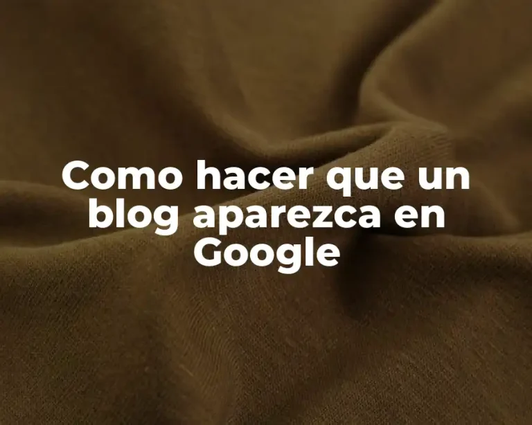 Como hacer que un blog aparezca en Google
