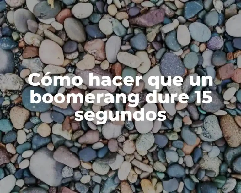 Cómo hacer que un boomerang dure 15 segundos