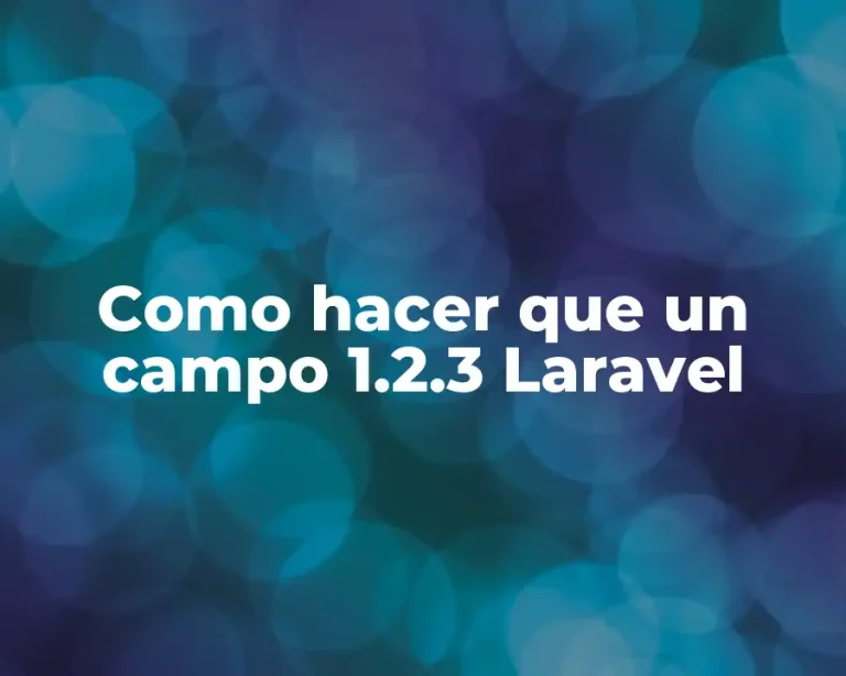 Como hacer que un campo 1.2.3 Laravel
