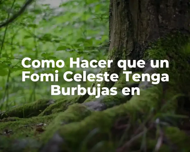 Como Hacer que un Fomi Celeste Tenga Burbujas en