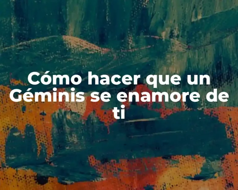 Cómo hacer que un Géminis se enamore de ti
