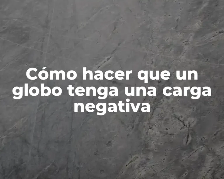 Cómo hacer que un globo tenga una carga negativa