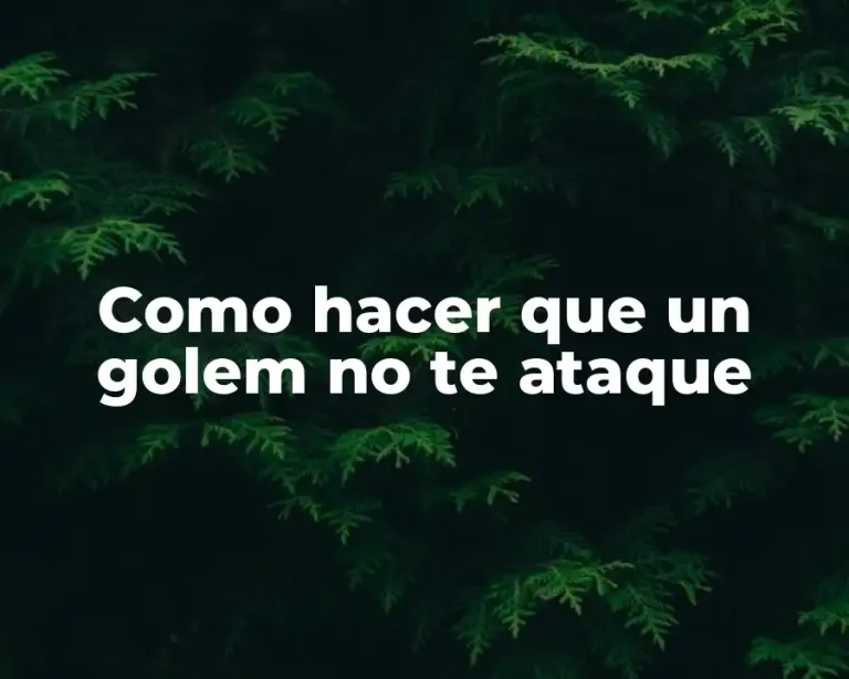 Como hacer que un golem no te ataque