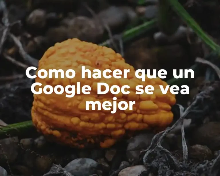 Como hacer que un Google Doc se vea mejor