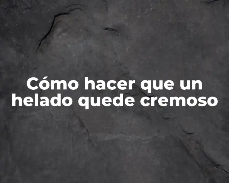 Cómo hacer que un helado quede cremoso