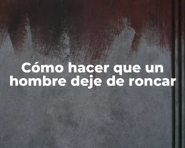 Cómo hacer que un hombre deje de roncar