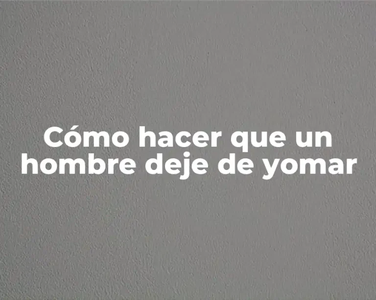 Cómo hacer que un hombre deje de yomar