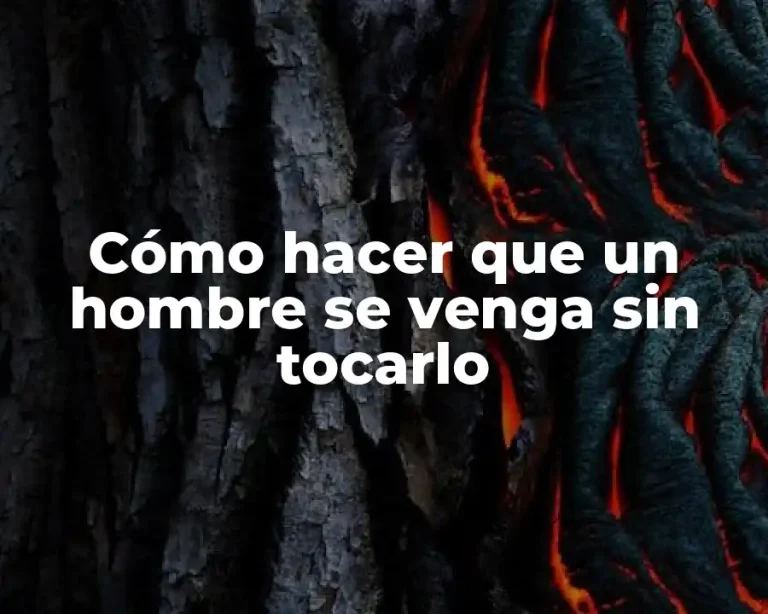 Cómo hacer que un hombre se venga sin tocarlo