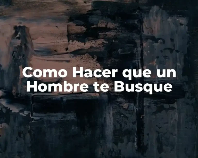 Como Hacer que un Hombre te Busque