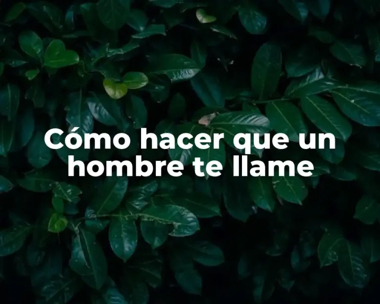 Cómo hacer que un hombre te llame