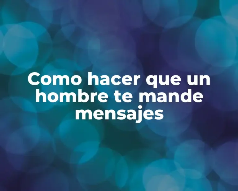 Como hacer que un hombre te mande mensajes