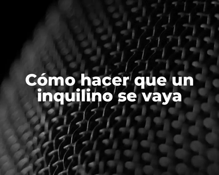 Cómo hacer que un inquilino se vaya