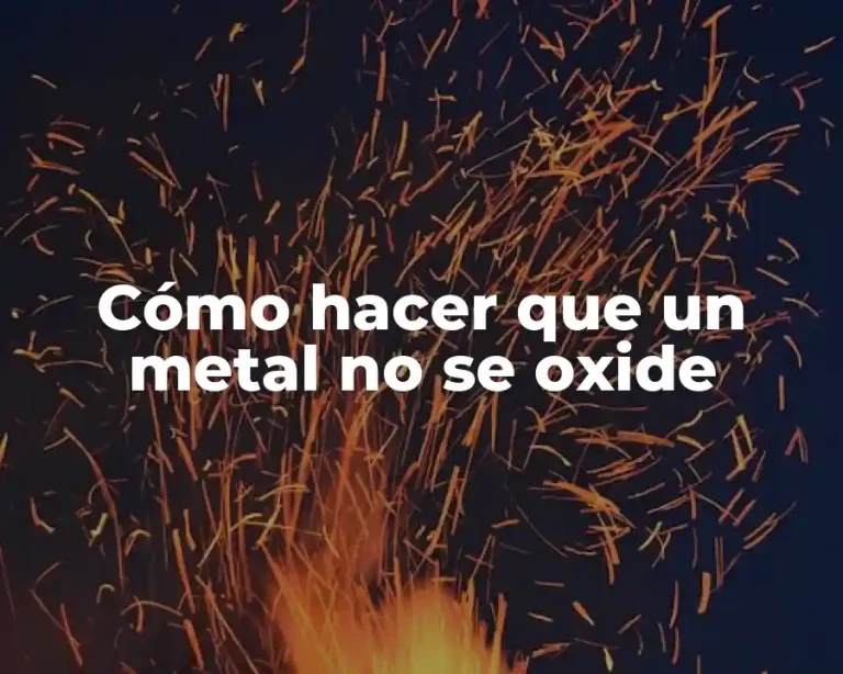Cómo hacer que un metal no se oxide