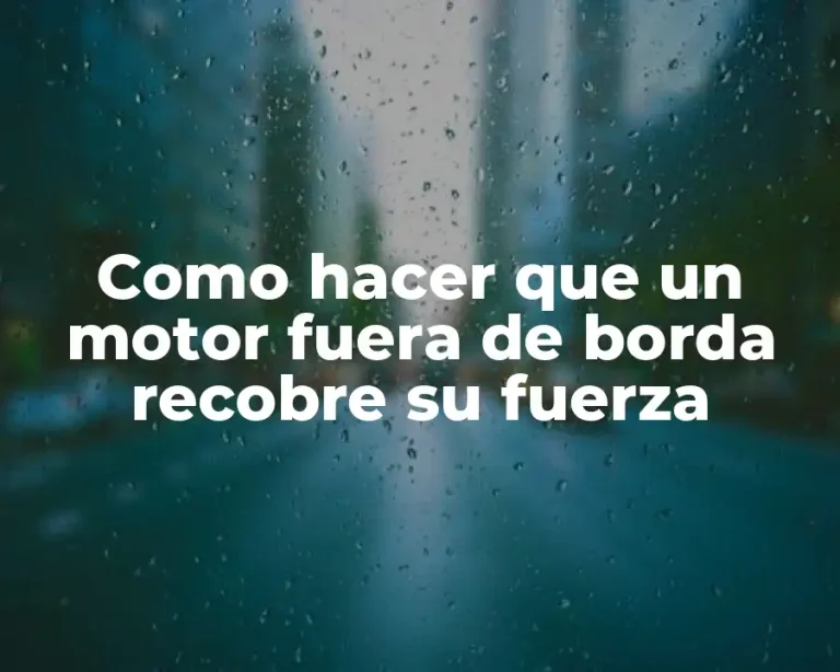 Como hacer que un motor fuera de borda recobre su fuerza