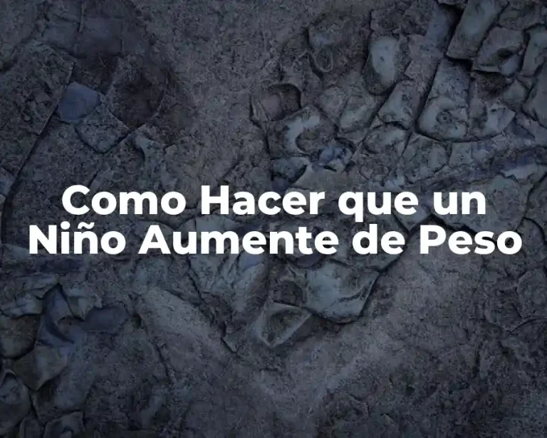 Como Hacer que un Niño Aumente de Peso