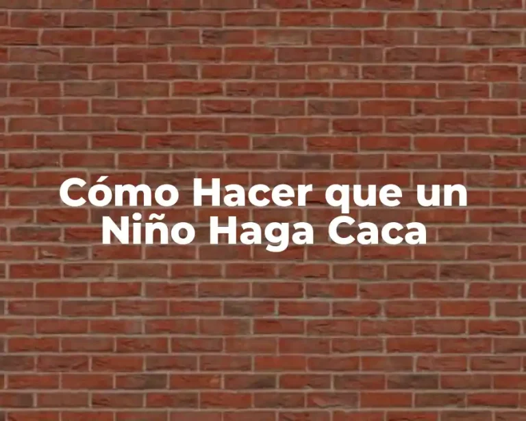 Cómo Hacer que un Niño Haga Caca