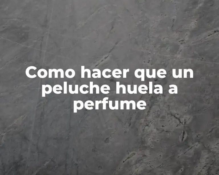 Como hacer que un peluche huela a perfume