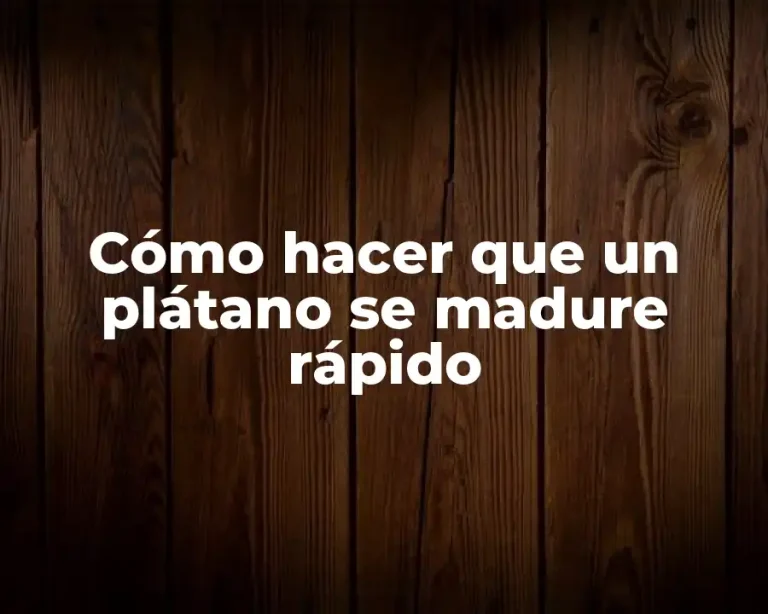 Cómo hacer que un plátano se madure rápido