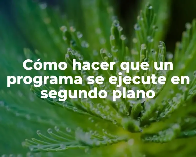 Cómo hacer que un programa se ejecute en segundo plano