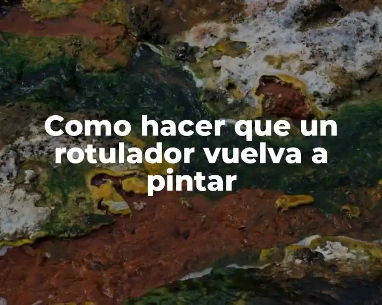 Como hacer que un rotulador vuelva a pintar