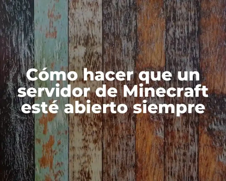 Cómo hacer que un servidor de Minecraft esté abierto siempre