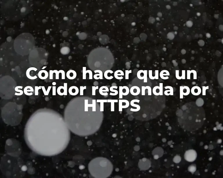 Cómo hacer que un servidor responda por HTTPS