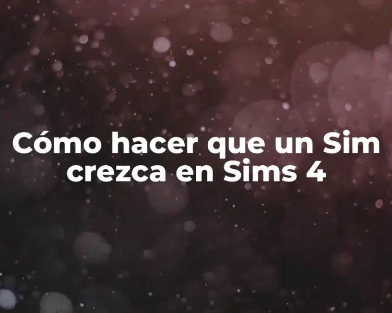 Cómo hacer que un Sim crezca en Sims 4