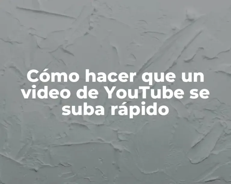 Cómo hacer que un video de YouTube se suba rápido