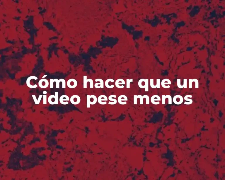 Cómo hacer que un video pese menos