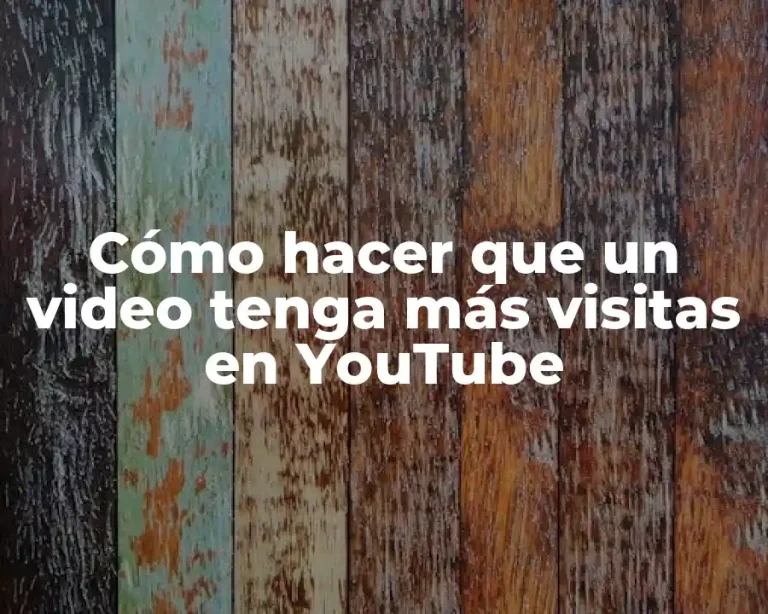 Cómo hacer que un video tenga más visitas en YouTube