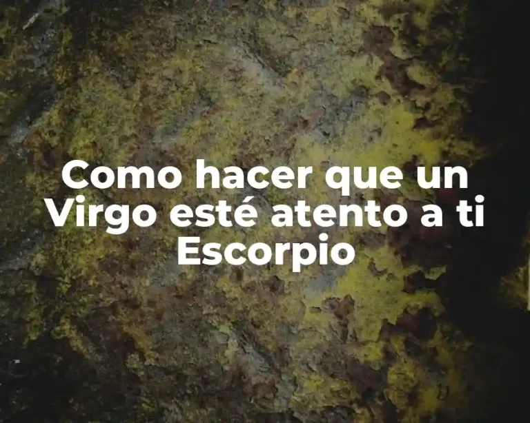 Como hacer que un Virgo esté atento a ti Escorpio