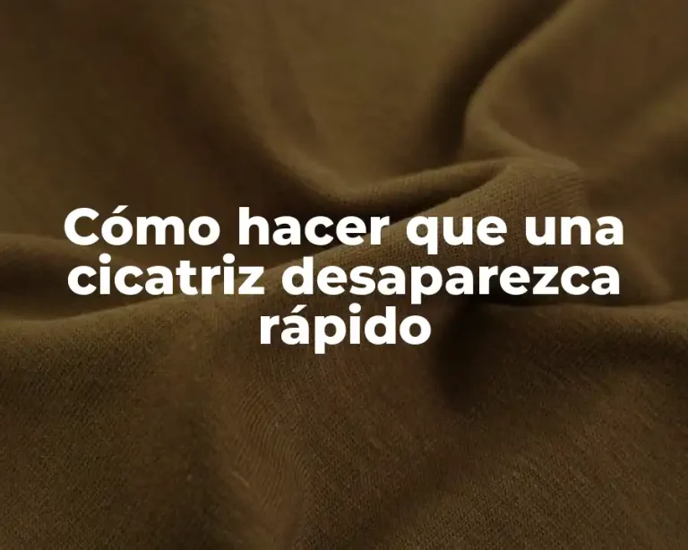 Cómo hacer que una cicatriz desaparezca rápido
