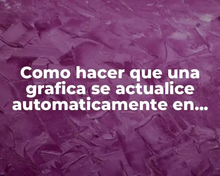 Como hacer que una grafica se actualice automaticamente en Excel